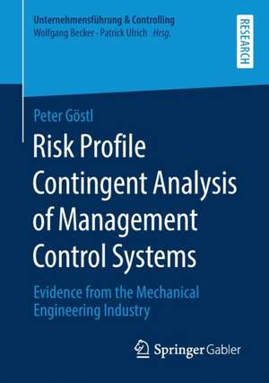 Risk Profile Contingent Analysis of Management Control Systems: Evidence from the Mechanical Engineering Industry de Peter Göstl