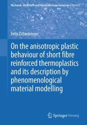 On the anisotropic plastic behaviour of short fibre reinforced thermoplastics and its description by phenomenological material modelling de Felix Dillenberger