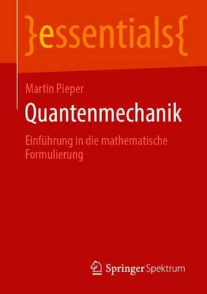 Quantenmechanik: Einführung in die mathematische Formulierung de Martin Pieper