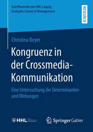 Kongruenz in der Crossmedia-Kommunikation: Eine Untersuchung der Determinanten und Wirkungen de Christina Beyer