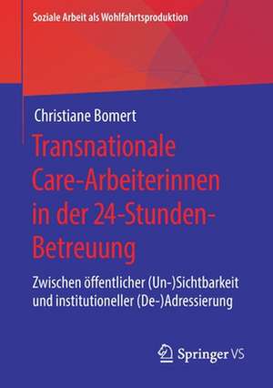 Transnationale Care-Arbeiterinnen in der 24-Stunden-Betreuung: Zwischen öffentlicher (Un-)Sichtbarkeit und institutioneller (De-)Adressierung de Christiane Bomert