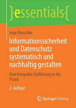 Informationssicherheit und Datenschutz systematisch und nachhaltig gestalten: Eine kompakte Einführung in die Praxis de Inge Hanschke