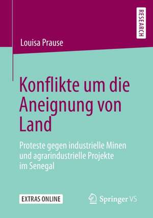 Konflikte um die Aneignung von Land: Proteste gegen industrielle Minen und agrarindustrielle Projekte im Senegal de Louisa Prause