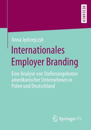 Internationales Employer Branding: Eine Analyse von Stellenangeboten amerikanischer Unternehmen in Polen und Deutschland de Anna Jędrzejczyk