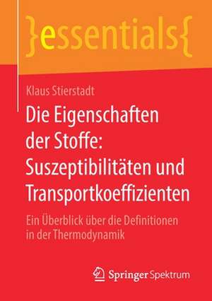 Die Eigenschaften der Stoffe: Suszeptibilitäten und Transportkoeffizienten: Ein Überblick über die Definitionen in der Thermodynamik de Klaus Stierstadt