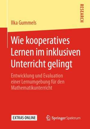 Wie kooperatives Lernen im inklusiven Unterricht gelingt: Entwicklung und Evaluation einer Lernumgebung für den Mathematikunterricht de Ilka Gummels