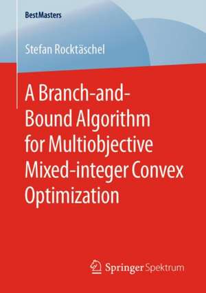 A Branch-and-Bound Algorithm for Multiobjective Mixed-integer Convex Optimization de Stefan Rocktäschel