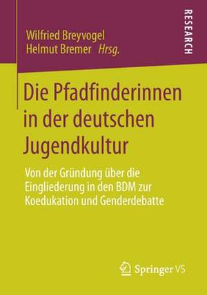 Die Pfadfinderinnen in der deutschen Jugendkultur: Von der Gründung über die Eingliederung in den BDM zur Koedukation und Genderdebatte de Wilfried Breyvogel