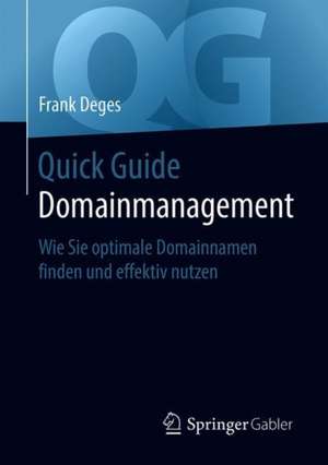 Quick Guide Domainmanagement: Wie Sie optimale Domainnamen finden und effektiv nutzen de Frank Deges