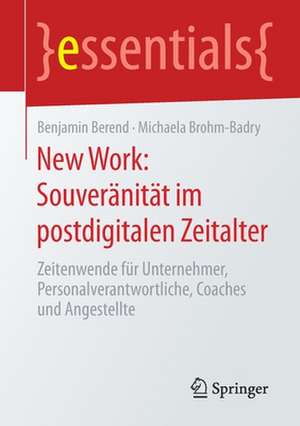 New Work: Souveränität im postdigitalen Zeitalter: Zeitenwende für Unternehmer, Personalverantwortliche, Coaches und Angestellte de Benjamin Berend