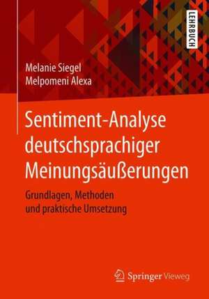 Sentiment-Analyse deutschsprachiger Meinungsäußerungen: Grundlagen, Methoden und praktische Umsetzung de Melanie Siegel