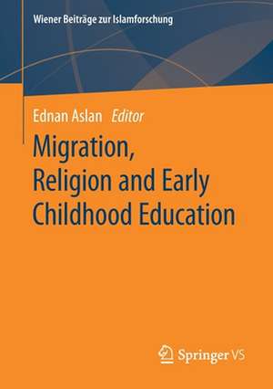 Migration, Religion and Early Childhood Education de Ednan Aslan