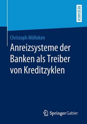 Anreizsysteme der Banken als Treiber von Kreditzyklen de Christoph Mölleken