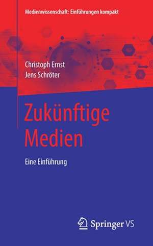 Zukünftige Medien: Eine Einführung de Christoph Ernst