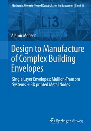 Design to Manufacture of Complex Building Envelopes: Single Layer Envelopes: Mullion-Transom Systems + 3D printed Metal Nodes de Alamir Mohsen