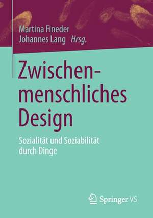 Zwischenmenschliches Design: Sozialität und Soziabilität durch Dinge de Martina Fineder