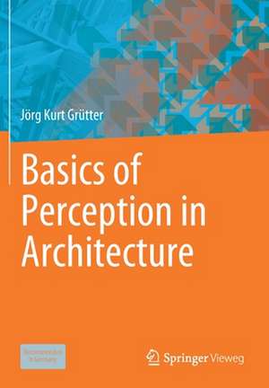 Basics of Perception in Architecture de Jörg Kurt Grütter