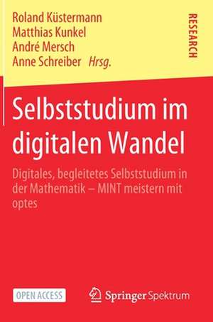 Selbststudium im digitalen Wandel: Digitales, begleitetes Selbststudium in der Mathematik – MINT meistern mit optes de Roland Küstermann