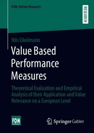 Value Based Performance Measures: Theoretical Evaluation and Empirical Analysis of their Application and Value Relevance on a European Level de Nils Eikelmann