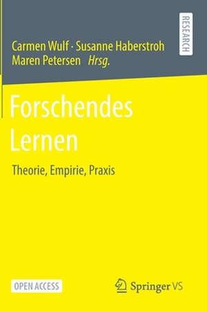 Forschendes Lernen : Theorie, Empirie, Praxis de Carmen Wulf