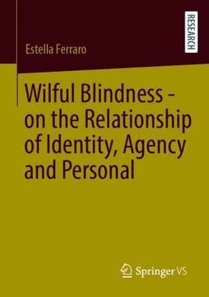 Wilful Blindness: On the Relationship of Identity, Agency and Personal Data de Estella Ferraro