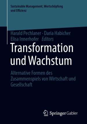 Transformation und Wachstum: Alternative Formen des Zusammenspiels von Wirtschaft und Gesellschaft de Harald Pechlaner