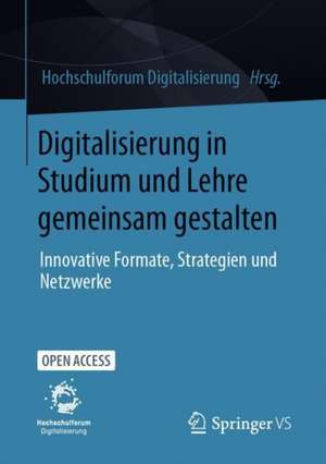 Digitalisierung in Studium und Lehre gemeinsam gestalten: Innovative Formate, Strategien und Netzwerke de Hochschulforum Digitalisierung