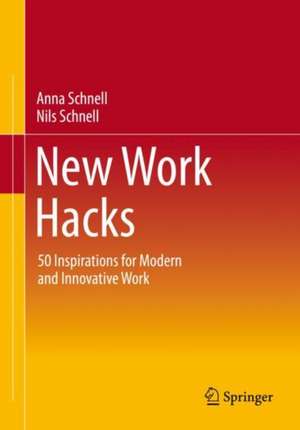 New Work Hacks: 50 Inspirations for Modern and Innovative Work de Anna Schnell