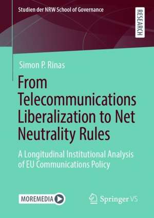 From Telecommunications Liberalization to Net Neutrality Rules: A Longitudinal Institutional Analysis of EU Communications Policy de Simon P. Rinas