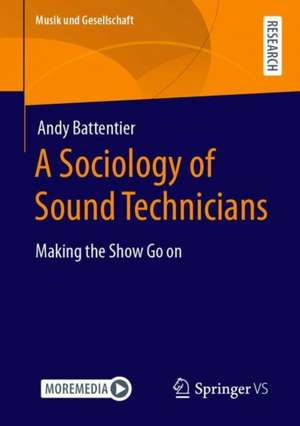 A Sociology of Sound Technicians: Making the Show Go on de Andy Battentier