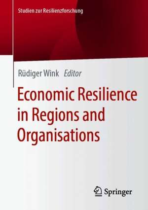 Economic Resilience in Regions and Organisations de Rüdiger Wink