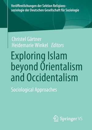 Exploring Islam beyond Orientalism and Occidentalism: Sociological Approaches de Christel Gärtner