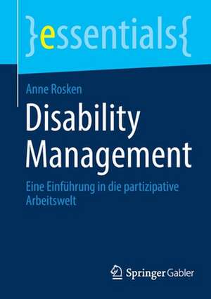 Disability Management: Eine Einführung in die partizipative Arbeitswelt de Anne Rosken