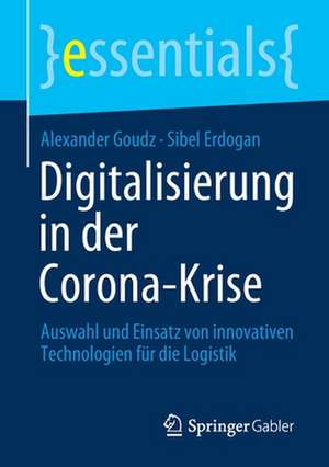 Digitalisierung in der Corona-Krise: Auswahl und Einsatz von innovativen Technologien für die Logistik de Alexander Goudz