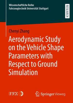 Aerodynamic Study on the Vehicle Shape Parameters with Respect to Ground Simulation de Chenyi Zhang