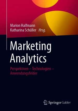 Marketing Analytics: Perspektiven – Technologien – Anwendungsfelder de Marion Halfmann