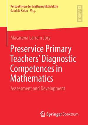 Preservice Primary Teachers’ Diagnostic Competences in Mathematics: Assessment and Development de Macarena Larrain Jory