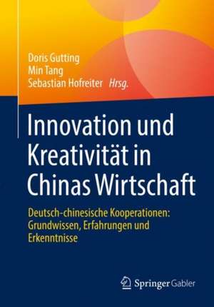 Innovation und Kreativität in Chinas Wirtschaft: Deutsch-chinesische Kooperationen: Grundwissen, Erfahrungen und Erkenntnisse de Doris Gutting