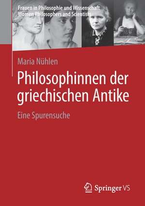 Philosophinnen der griechischen Antike: Eine Spurensuche de Maria Nühlen