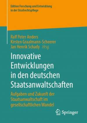 Innovative Entwicklungen in den deutschen Staatsanwaltschaften: Aufgaben und Zukunft der Staatsanwaltschaft im gesellschaftlichen Wandel de Ralf Peter Anders