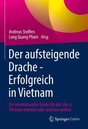 Der aufsteigende Drache - Erfolgreich in Vietnam: Ein interkultureller Guide für alle, die in Vietnam arbeiten oder arbeiten wollen de Andreas Stoffers