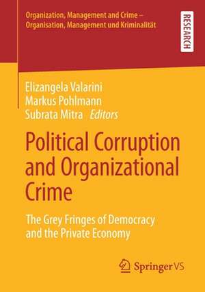 Political Corruption and Organizational Crime: The Grey Fringes of Democracy and the Private Economy de Elizangela Valarini