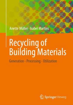 Recycling of Building Materials: Generation - Processing - Utilization de Anette Müller