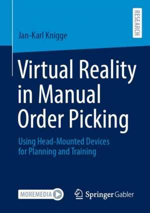 Virtual Reality in Manual Order Picking: Using Head-Mounted Devices for Planning and Training de Jan-Karl Knigge