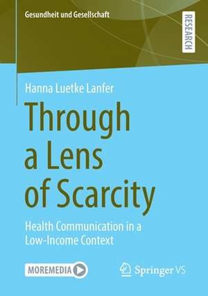 Through a Lens of Scarcity: Health Communication in a Low-Income Context de Hanna Luetke Lanfer