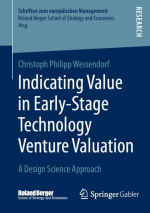 Indicating Value in Early-Stage Technology Venture Valuation: A Design Science Approach de Christoph Philipp Wessendorf