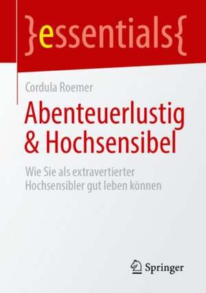 Abenteuerlustig & Hochsensibel: Wie Sie als extravertierter Hochsensibler gut leben können de Cordula Roemer