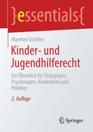 Kinder- und Jugendhilferecht: Ein Überblick für Pädagogen, Psychologen, Kinderärzte und Politiker de Manfred Günther