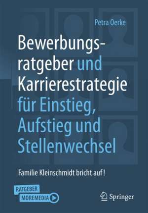 Bewerbungsratgeber und Karrierestrategie für Einstieg, Aufstieg und Stellenwechsel: Familie Kleinschmidt bricht auf! de Petra Oerke