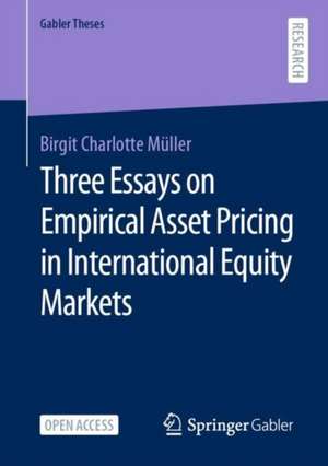 Three Essays on Empirical Asset Pricing in International Equity Markets de Birgit Charlotte Müller